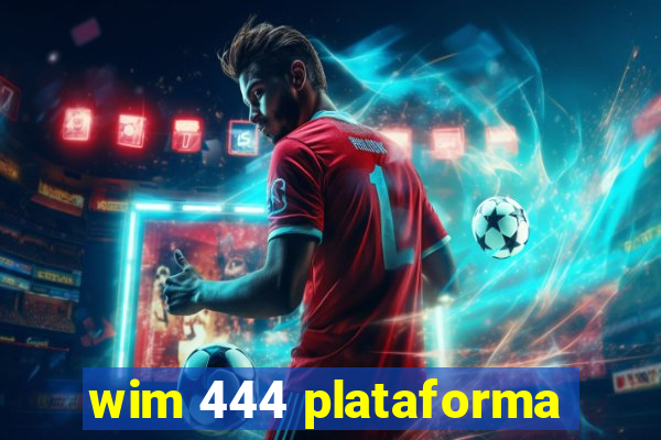 wim 444 plataforma